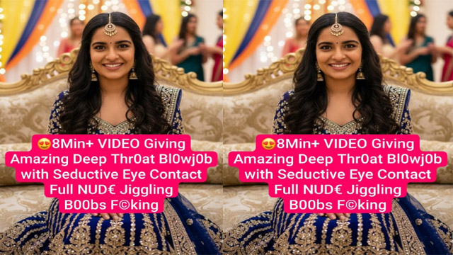 Desi Nri Girl Latest Trending Giving Amazing – Deep Throat Blowjob – with Seductive Fucking